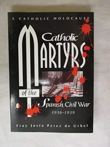 Catholic Martyrs of the Spanish Civil War by Fray Justo Perez de Urbel