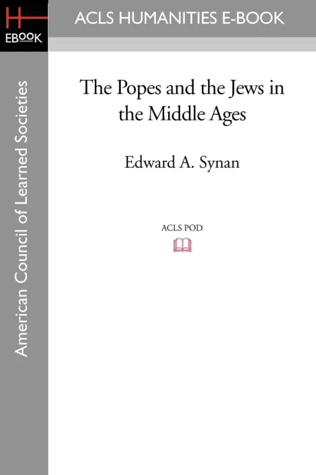 The Popes and the Jews in the Middle Ages by Edward A. Synan