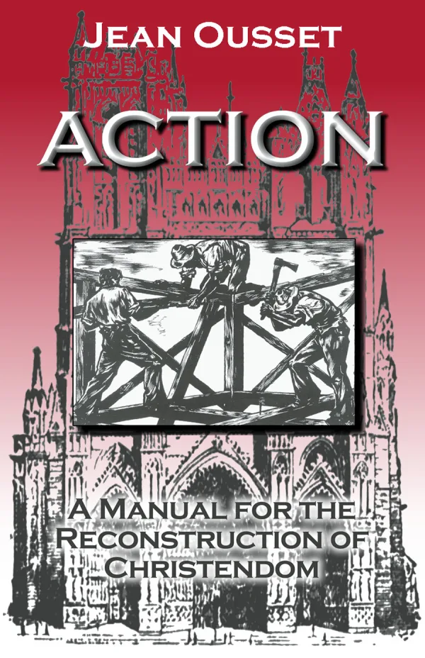 Cover of Action: A Manual for the Reconstruction of Christendom by Jean Ousset, published by IHS Press.